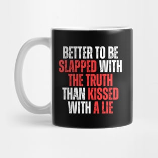 better to be slapped with the truth than kissed with a lie simple typography Mug